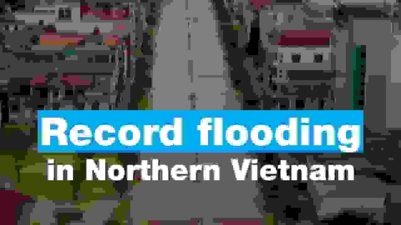 سیل بیسابقه در شمال ویتنام؛ کشتهشدگان و خسارات گسترده